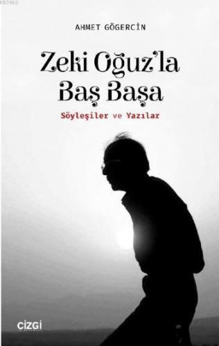 Zeki Oğuz'la Baş Başa; (Söyleşiler ve Yazılar) | Ahmet Gögercin | Çizg