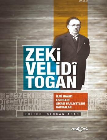 Zeki Velidi Togan; İlmi Hayatı Eserleri Siyasi Faaliyetleri Hatıralar 