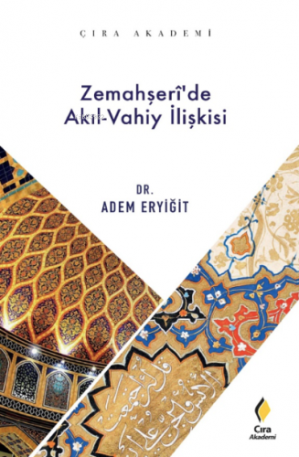 Zemahşeri’de Akıl Vahiy İlişkisi | Âdem Eryiğit | Çıra Yayınları