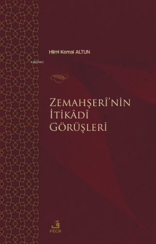 Zemahşerî’nin İtikâdî Görüşleri | Hilmi Kemal Altun | Fecr Yayınları