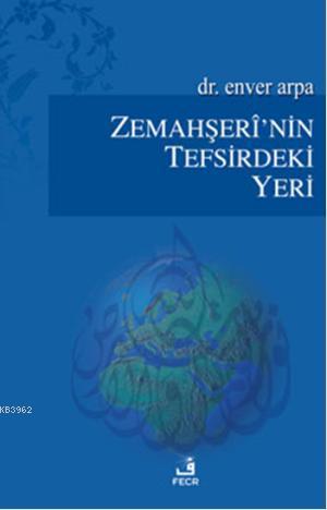 Zemahşerînin Tefsirdeki Yeri | Enver Arpa | Fecr Yayınları