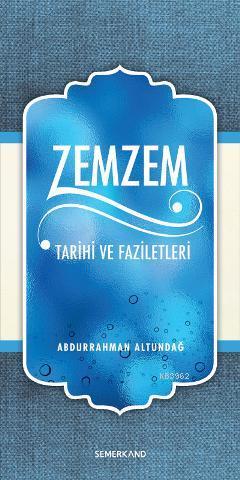 Zemzem Tarihi ve Faziletleri | Abdurrahman Altundağ | Semerkand Yayınl