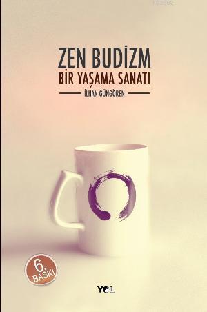 Zen Budizm; Bir Yaşama Sanatı | İlhan Güngören | Yol Yayıncılık