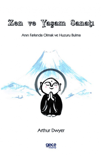 Zen ve Yaşam Sanatı;Anın Farkında Olmak ve Huzuru Bulma | Arthur Dwyer