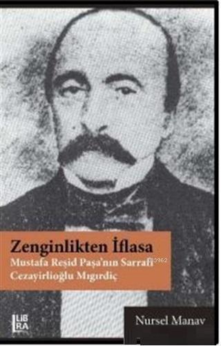 Zenginlikten İflasa; Mustafa Reşid Paşa'nın Sarrafı Cezayirlioğlu Mıgı