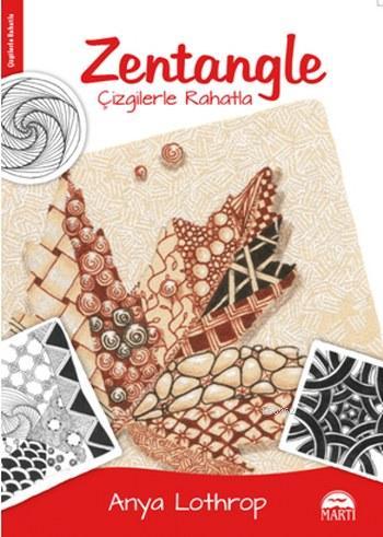 Zentangle; Çizgilerle Rahatla | Anya Lothrop | Martı Yayınları