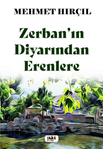 Zerban’ın Diyarından Erenlere | Mehmet Hırçıl | Tilki Kitap