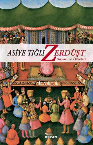 Zerdüşt; Hayatı ve Öğretisi | Asiye Tığlı | Beyan Yayınları