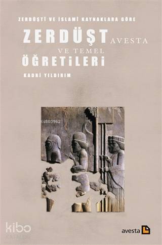 Zerdüşti ve İslami Kaynaklara Göre Zerdüşt Avesta ve Temel Öğretileri 