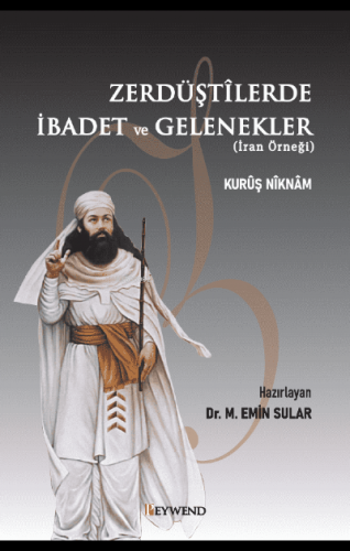 Zerdüştîlerde İbadet Ve Gelenekler | Kurûş Nîknâm | Peywend