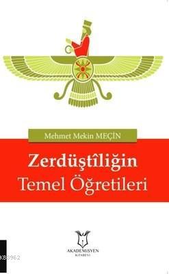 Zerdüştiliğin Temel Öğretileri | Mehmet Mekin Meçin | Akademisyen Kita