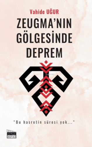 Zeugma'nın Gölgesinde Deprem | Vahide Uğur | Siyah Beyaz Yayınları