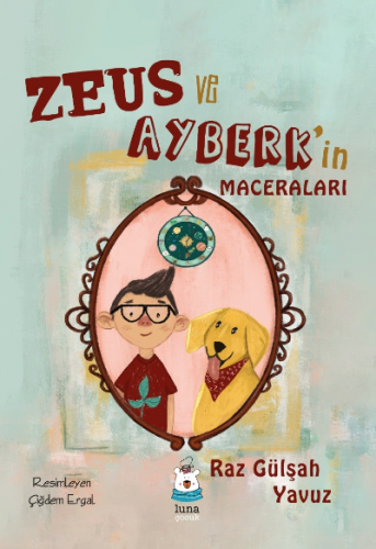 Zeus ve Ayberk’in Maceraları | Raz Gülşah Yavuz | Luna Yayınları