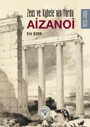 Zeus Ve Kybele'nin Yurdu Aizanoi | Elif Özer | Arkeoloji ve Sanat Yayı