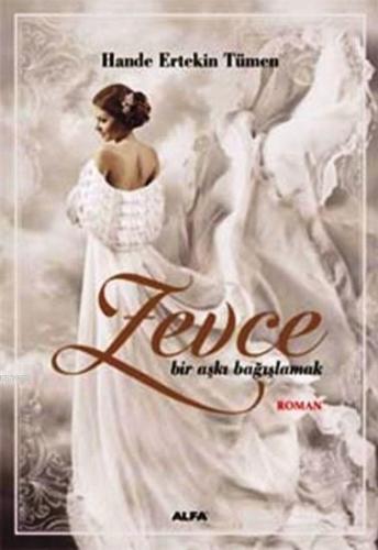 Zevce; Bir Aşkı Bağışlamak | Hande Ertekin Tümen | Alfa Basım Yayım Da