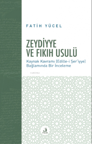 Zeydiyye ve Fıkıh Usulü | Fatih Yücel | Fecr Yayınları