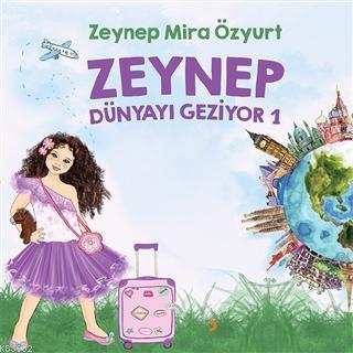 Zeynep Dünyayı Geziyor 1 | Zeynep Mira Özyurt | Cinius Yayınları