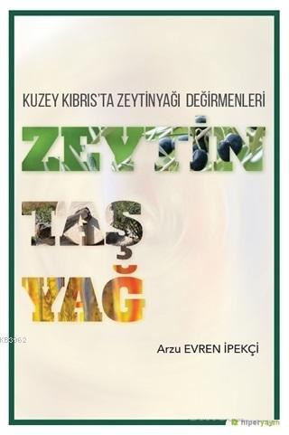 Zeytin Taş Yağ - Kuzey Kıbrıs'ta Zeytinyağı Değirmenleri | Arzu Evren 