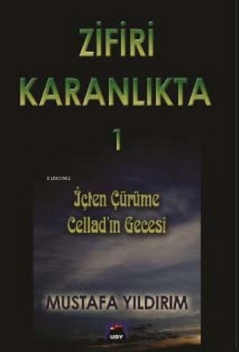 Zifiri Karanlıkta - 1; İçten Çürüme / Cellad'ın Gecesi | Mustafa Yıldı