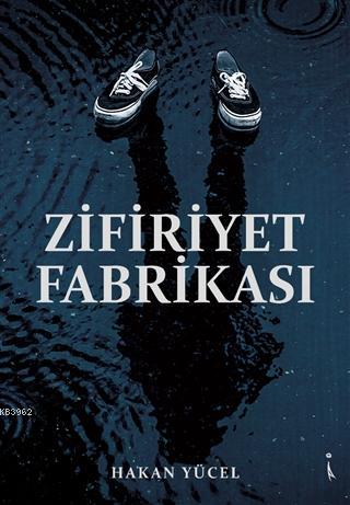 Zifiriyet Fabrikası | Hakan Yücel | İkinci Adam Yayınları