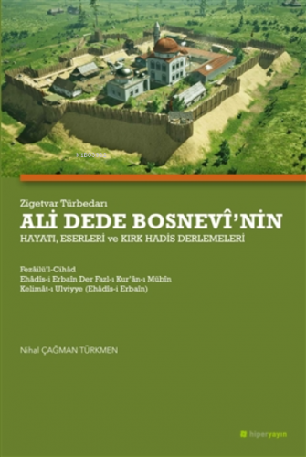 Zigetvar Türbedarı Ali Dede Bosnevi’nin Hayatı, Eserleri Ve Kırk Hadis