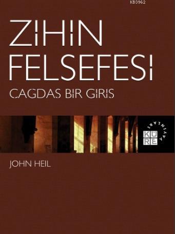 Zihin Felsefesi Çağdaş Bir Giriş | John Heil | Küre Yayınları