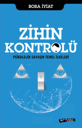 Zihin Kontrolü; Psikolojik Savaşın Temel İlkeleri | Bora İyiat | Kript