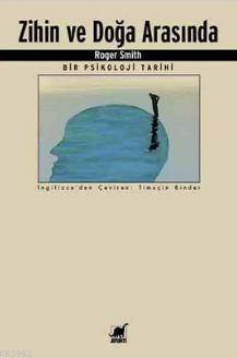 Zihin ve Doğa Arasında; Bir Psikoloji Tarihi | Roger Smith | Ayrıntı Y