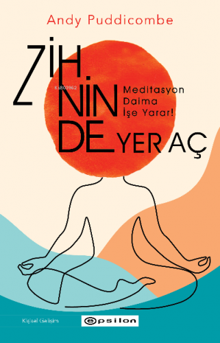 Zihinde Yer Aç;Meditasyon Daima İşe Yarar | Andy Puddicombe | Epsilon 