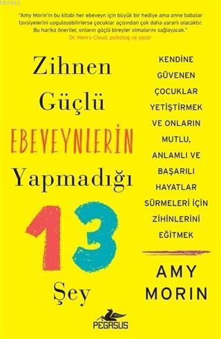 Zihnen Güçlü Ebeveynlerin Yapmadığı 13 Şey | Amy Morin | Pegasus Yayın