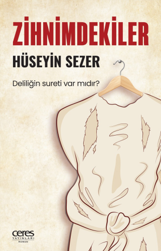 Zihnimdekiler;Deliliğin sureti var mıdır? | Hüseyin Sezer | Ceres Yayı