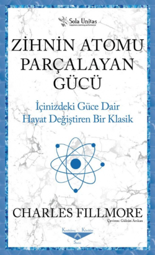 Zihnin Atomu Parçalayan Gücü;İçinizdeki Güce Dair Hayat Değiştiren Bir