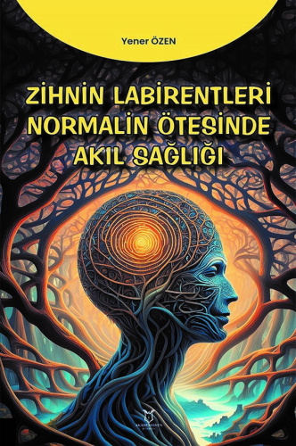 Zihnin Labirentleri Normalin Ötesinde Akıl Sağlığı | Yener Özen | Akad