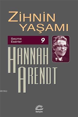 Zihnin Yaşamı; Seçme Eserler 9 | Hannah Arendt | İletişim Yayınları