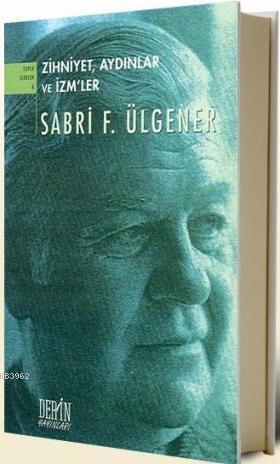 Zihniyet, Aydınlar ve İzm'ler | Sabri F. Ülgener | Derin Yayınları