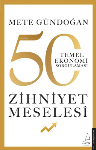 Zihniyet Meselesi;50 Temel Ekonomi Sorgulaması | Mete Gündoğan | Deste