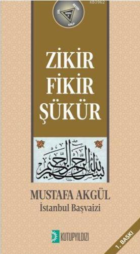 Zikir-Fikir-Şükür | Mustafa Akgül | Kutup Yıldızı Yayınları