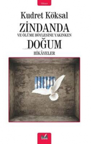 Zindanda - Ve Ölüme Bu Kadar Yakınken Doğum Hikayeleri | Kudret Köksal