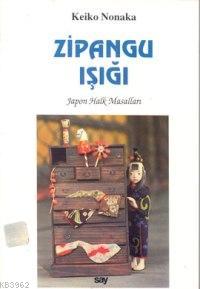 Zipangu İşığı; Japon Halk Masalları | Keiko Nonaka | Say Yayınları