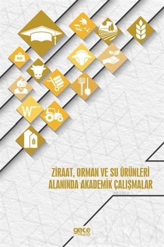 Ziraat, Orman ve Su Ürünleri Alanında Akademik Çalışmalar | Kolektif |