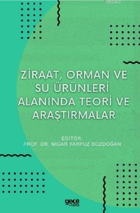 Ziraat, Orman ve Su Ürünleri Alanında Teori ve Araştırmalar | Nigar Ya