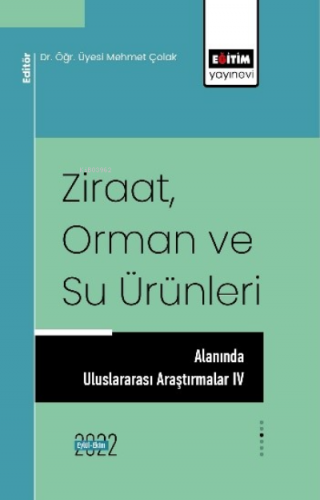 Ziraat Orman ve Su Ürünleri Alanında Uluslararası Araştırmalar IV | Me