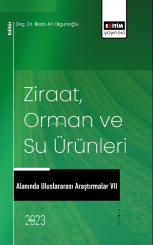 Ziraat, Orman ve Su Ürünleri Alanında Uluslararası Araştırmalar VII | 