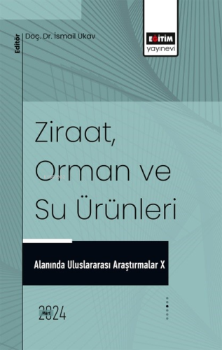 Ziraat, Orman ve Su Ürünleri Alanında Uluslararası Araştırmalar X | İs