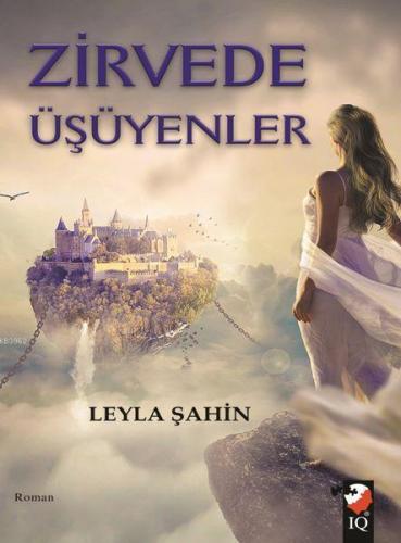 Zirvede Üşüyenler | Leyla Şahin | IQ Kültür Sanat Yayıncılık