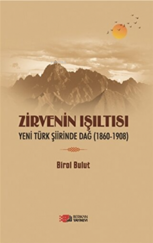 Zirvenin Işıltısı Yeni Türk Şiirinde Dağ (1860 - 1908) | Birol Bulut |