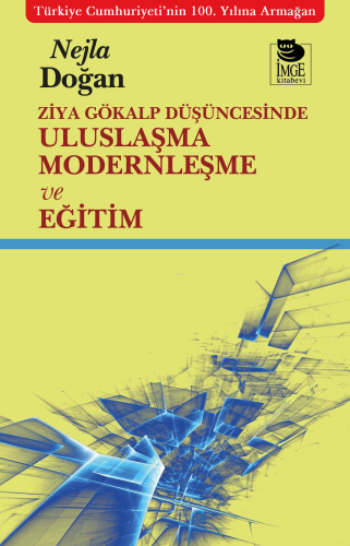 Ziya Gökalp Düşüncesinde Uluslaşma Modernleşme ve Eğitim | Nejla Doğan