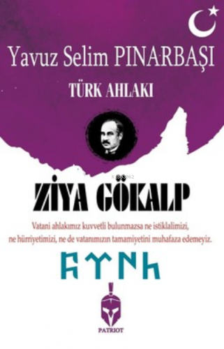 Ziya Gökalp-Türk Ahlakı | Yavuz Selim Pınarbaşı | Patriot Yayınları