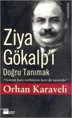 Ziya Gökalp'i Doğru Tanımak | Orhan Karaveli | Doğan Kitap