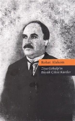 Ziya Gökalp'in Büyük Çilesi Kürtler | Rohat Alakom | Avesta Yayınları